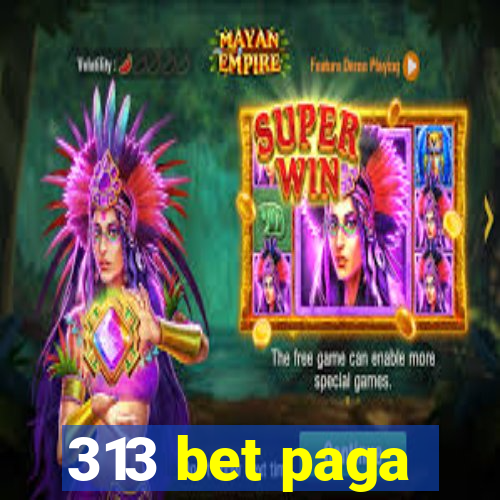 313 bet paga